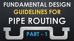 Fundamental Design Guidelines for Pipe Routing - Part 1