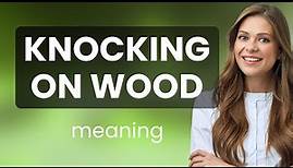 Understanding "Knocking on Wood": An English Idiom Explored