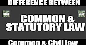 Common law Vs Statutory Law & Common law Vs Civil law : Differences