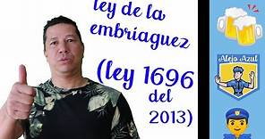 La ley de la Embriaguez 🍺 (ley 1696 de 2013) - Alejo Azul 👮‍♂️