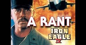 Iron Eagle IV: On The Attack (1995) | A RANT