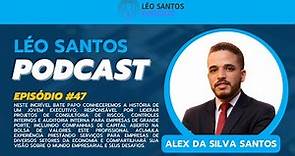 Vídeo #47 - ENTREVISTA COM ALEX DA SILVA SANTOS | LÉO SANTOS PODCAST