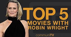 TOP 5: Robin Wright Movies