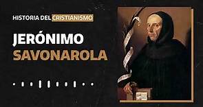 4 - La Historia de Girolamo Savonarola - La Pre-Reforma | Historia del Cristianismo