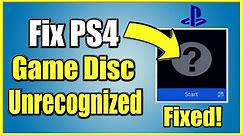 How to FIX PS4 Unrecognized DISC that won't start! (4 Steps and More!)