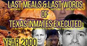 Last WORDS & LAST MEALS OF ALL INMATES IN TEXAS EXECUTED IN THE YEAR 2000-Death ROW EXECUTIONS