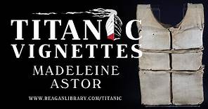 Titanic Vignettes - Madeleine Astor