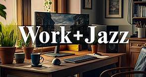 Work & Jazz | Positive Jazz and Sweet Bossa Nova Music for Work, Study & Relax