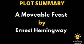 Plot Summary Of A Moveable Feast By Ernest Hemingway. - A Moveable Feast (Ernest Hemingway)