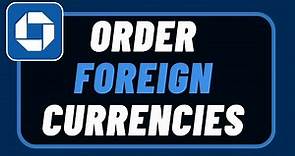 How to Order Foreign Currencies from Chase Bank !
