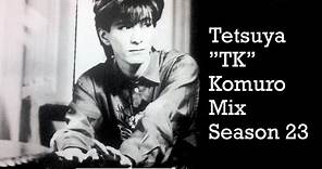 Tetsuya”TK”Komuro Mix Season 23