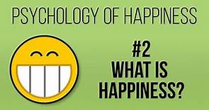What is Happiness? (Psychology of Happiness #2)
