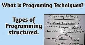 What is Programming Techniques? Types of structured programing with Examples.