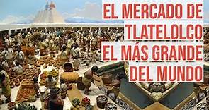 El Mercado Gigantesco de Tlatelolco, el más Grande del Mundo