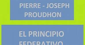 Pierre-Joseph Proudhon - El principio federativo