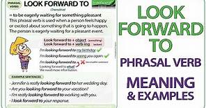 LOOK FORWARD TO - Phrasal Verb Meaning & Examples in English