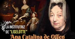 Ana Catalina de Offen, Dama de Sofía del Palatinado e Institutriz de Isabel Carlota del Palatinado.