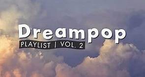 Dreampop Playlist | Vol. 2 | Indie Playlists