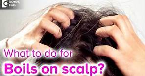 Boils On Scalp Filled With Pus. Causes, Treatment - Dr. Rashmi Ravindra| Doctors' Circle