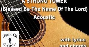 A Strong Tower (Blessed Be The Name of the Lord) with lyrics and chords - Acoustic Key of G