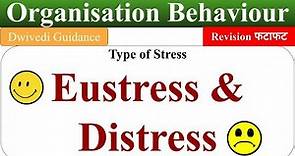 Eustress and Distress, eustress meaning, eustress example, Types of stress, Organisational behaviour