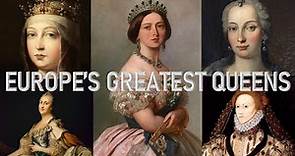 THE FIVE GREATEST QUEENS OF EUROPE