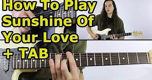 How To Play Sunshine Of Your Love - Guitar Lesson + TAB