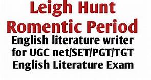 Leigh hunt/English Literature Writer/UGC NET/SET/PGTEnglish exam