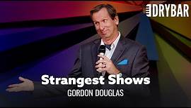 The Strangest Comedy Shows To Perform. Gordon Douglas