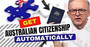 3 ways to become automatic citizen of Australia in 2023| Australian nationality law 2023