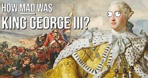 How mad was King George III?
