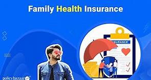 Family Health Insurance (Explained): How To Choose Mediclaim Policy For Family in 2021