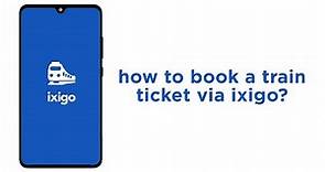 How to book a train ticket via ixigo?
