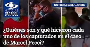 ¿Quiénes son y qué hicieron cada uno de los capturados en el caso de Marcel Pecci?