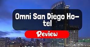 Omni San Diego Hotel Review - Is It Worth The Price?