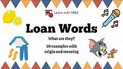 What are Loan Words? | 10 Examples with Language of Origin and Meaning | Learn with M&K