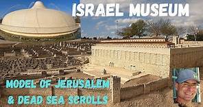 Israel Museum tour | The model of Jerusalem & The Dead Sea Scrolls