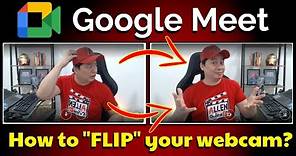HOW TO FLIP YOUR WEBCAM AND FIX THE VIDEO MIRROR ISSUE IN GOOGLE MEET