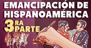La Emancipación de Hispanoamérica | Tercera parte