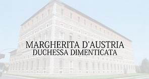 DOCUMENTARIO MARGHERITA D'AUSTRIA - DUCHESSA DIMENTICATA - STORIA PIACENZA