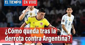 Selección Colombia: ¿Cómo queda tras la derrota contra Argentina? | El Tiempo