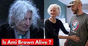 How Is Ami Brown Doing Today ? Is She Alive