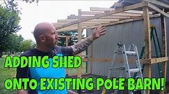 Adding Lean To Shed Onto Existing Pole Barn! Shed To Barn Extension!