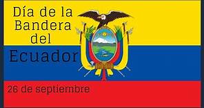 26 de Septiembre DÍA DE LA BANDERA DEL ECUADOR - Breve Historia.