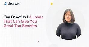 Tax Benefits I 3 Loans That Can Give You Great Tax Benefits