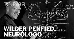 Wilder Penfield, el hombre que revolucionó la neurocirugía | Materia