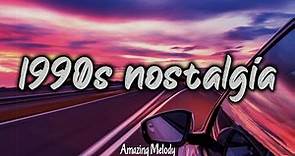 1990s throwback mix ~nostalgia playlist