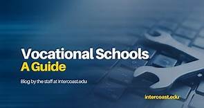 Vocational Schools: A Guide - InterCoast Colleges - Trade Schools