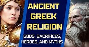 Ancient Greek religion explained | Gods, heroes, sacrifices, and mythology