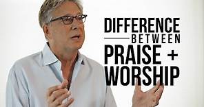 The Difference Between Praise and Worship